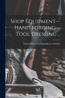 Cover of Shop Equipment--Hand Forging--Tool Dressing ..