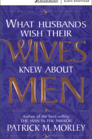 Cover of What Husbands Wish Their Wives Knew about Men
