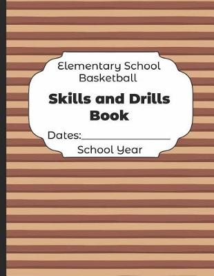 Book cover for Elementary School Basketball Skills and Drills Book Dates