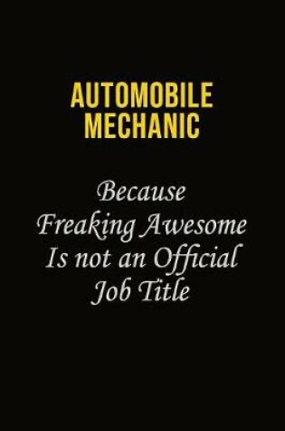 Cover of Automobile Mechanic Because Freaking Awesome Is Not An Official Job Title