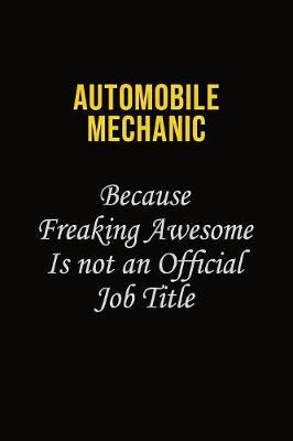 Book cover for Automobile Mechanic Because Freaking Awesome Is Not An Official Job Title