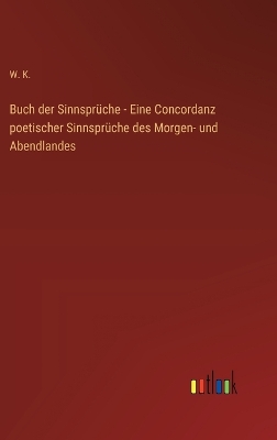 Book cover for Buch der Sinnsprüche - Eine Concordanz poetischer Sinnsprüche des Morgen- und Abendlandes