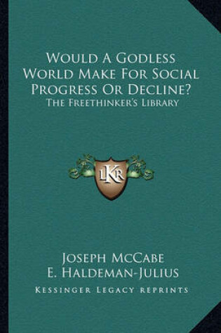 Cover of Would a Godless World Make for Social Progress or Decline?