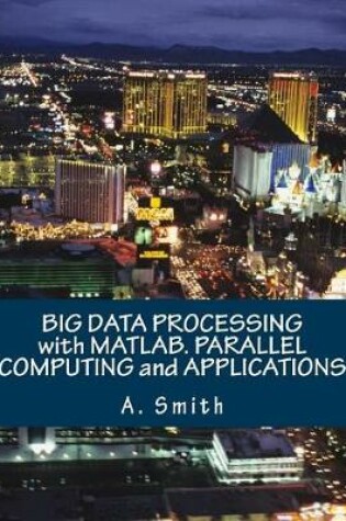 Cover of Big Data Processing with Matlab. Parallel Computing and Applications