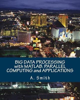 Book cover for Big Data Processing with Matlab. Parallel Computing and Applications