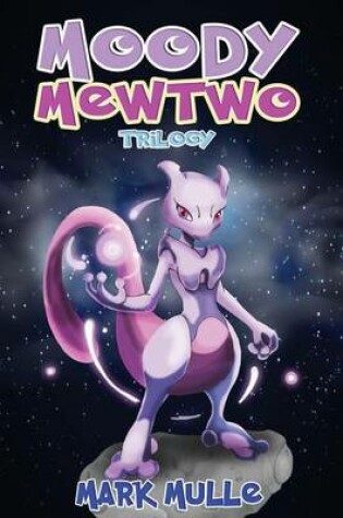 Cover of Moody Mewtwo Trilogy (an Unofficial Pokemon Go Diary Book for Kids Ages 6 - 12 (Preteen)