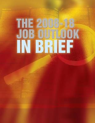 Book cover for The 2008 -18 Job Outlook in Brief