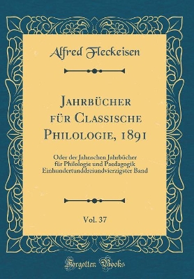 Book cover for Jahrbucher Fur Classische Philologie, 1891, Vol. 37