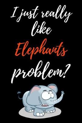Book cover for I Just Really Like Elephants, Problem?