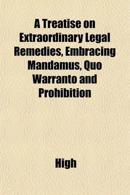 Book cover for A Treatise on Extraordinary Legal Remedies, Embracing Mandamus, Quo Warranto and Prohibition