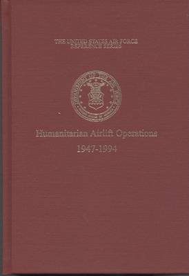 Cover of The United States Air Force and Humanitarian Airlift Operations, 1947-1994