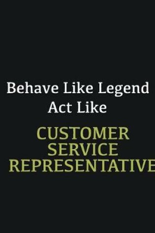 Cover of Behave like Legend Act Like Customer Service Representative