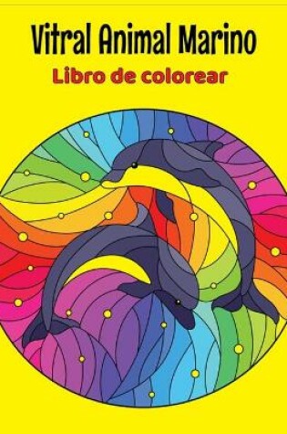 Cover of Vitral Animal marino Libro de colorear