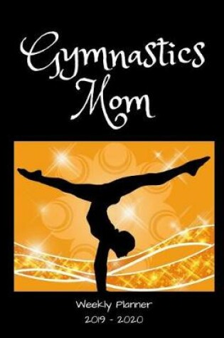 Cover of Gymnastics Mom 2019 - 2020 Weekly Planner