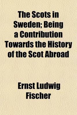 Book cover for The Scots in Sweden; Being a Contribution Towards the History of the Scot Abroad