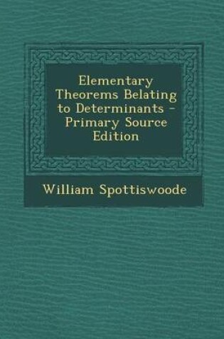 Cover of Elementary Theorems Belating to Determinants - Primary Source Edition