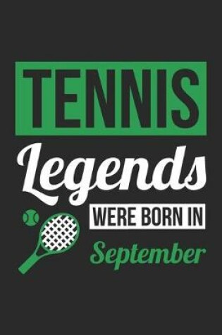 Cover of Tennis Legends Were Born In September - Tennis Journal - Tennis Notebook - Birthday Gift for Tennis Player