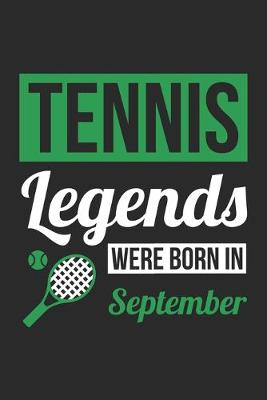 Book cover for Tennis Legends Were Born In September - Tennis Journal - Tennis Notebook - Birthday Gift for Tennis Player