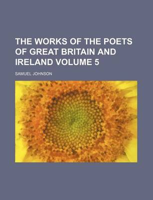 Book cover for The Works of the Poets of Great Britain and Ireland Volume 5