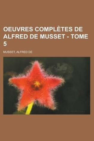 Cover of Oeuvres Completes de Alfred de Musset - Tome 5