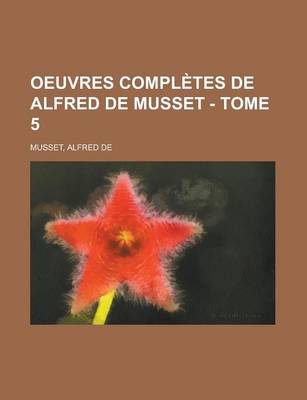 Book cover for Oeuvres Completes de Alfred de Musset - Tome 5