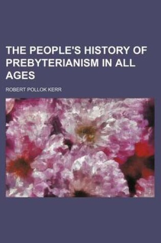 Cover of The People's History of Prebyterianism in All Ages