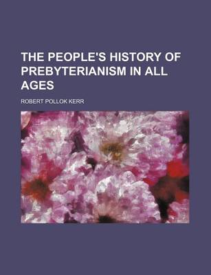 Book cover for The People's History of Prebyterianism in All Ages