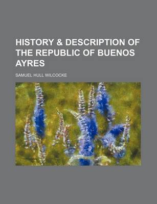 Book cover for History & Description of the Republic of Buenos Ayres