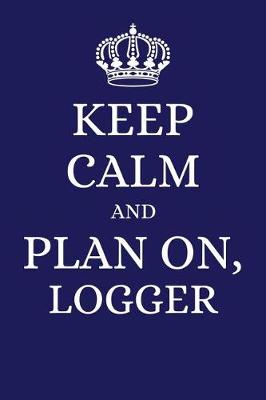 Book cover for Keep Calm and Plan on Logger