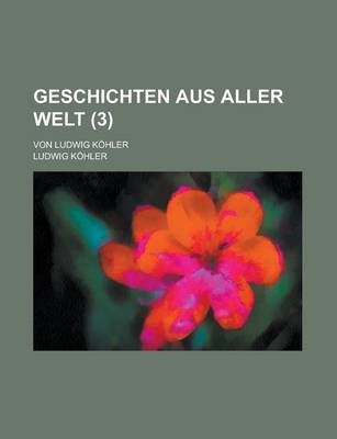 Book cover for Geschichten Aus Aller Welt; Von Ludwig Kohler (3 )