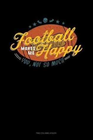 Cover of Football Makes Me Happy You, Not So Much