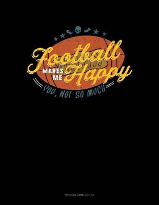 Cover of Football Makes Me Happy You, Not So Much