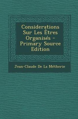 Cover of Considerations Sur Les Etres Organises - Primary Source Edition