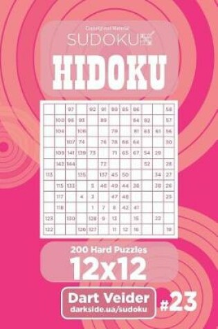Cover of Sudoku Hidoku - 200 Hard Puzzles 12x12 (Volume 23)