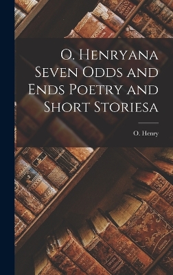 Book cover for O. Henryana Seven Odds and Ends Poetry and Short Storiesa