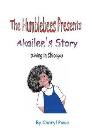 Cover of The Humblebees Presents Akailee's Story (Living in Chicago)