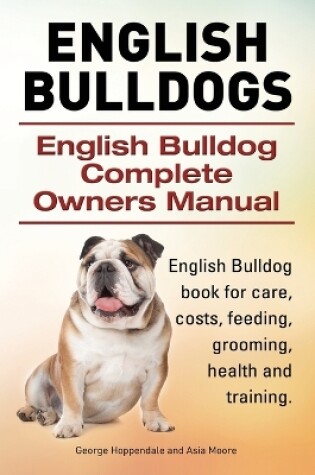 Cover of English Bulldogs. English Bulldog Complete Owners Manual. English Bulldog book for care, costs, feeding, grooming, health and training.