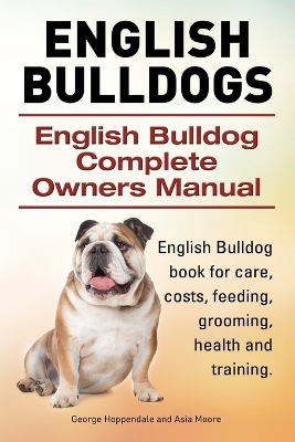 Book cover for English Bulldogs. English Bulldog Complete Owners Manual. English Bulldog book for care, costs, feeding, grooming, health and training.
