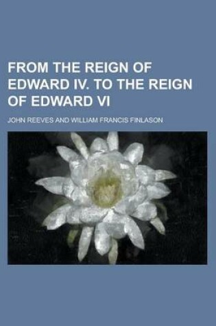 Cover of From the Reign of Edward IV. to the Reign of Edward VI