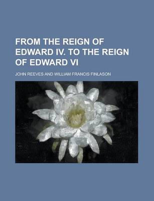 Book cover for From the Reign of Edward IV. to the Reign of Edward VI