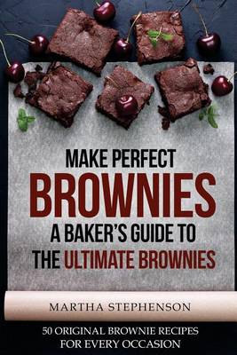 Book cover for Make Perfect Brownies; A Baker's Guide to the Ultimate Brownies
