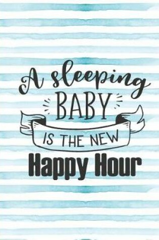 Cover of A Sleeping Baby Is the New Happy Hour