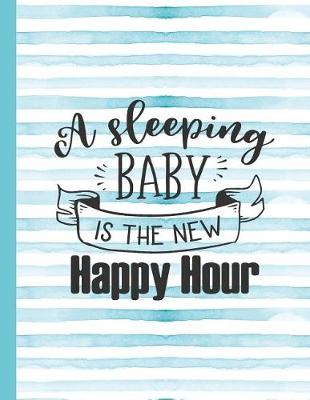 Book cover for A Sleeping Baby Is the New Happy Hour