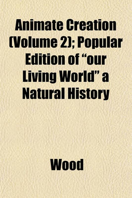 Book cover for Animate Creation (Volume 2); Popular Edition of "Our Living World" a Natural History