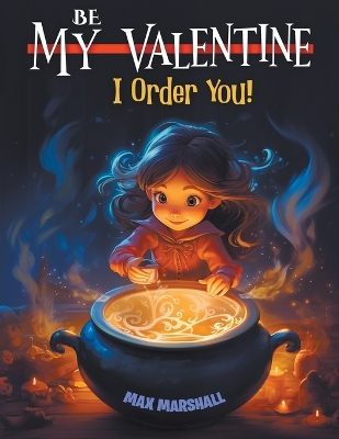 Book cover for Be My Valentine, I Order You!
