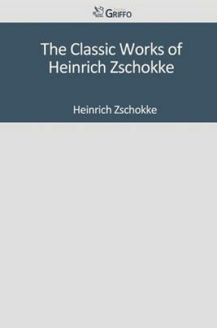 Cover of The Classic Works of Heinrich Zschokke