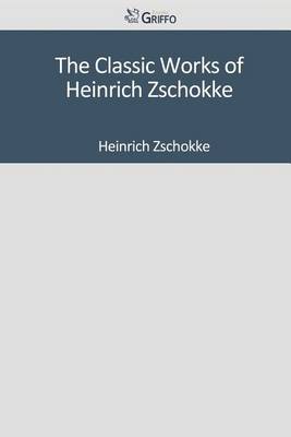 Book cover for The Classic Works of Heinrich Zschokke