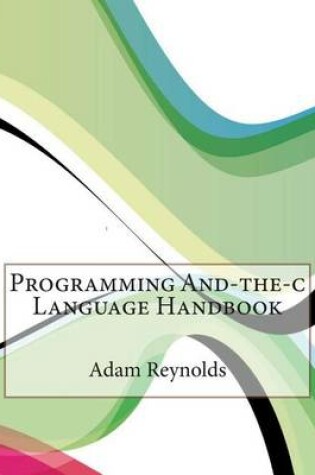 Cover of Programming And-The-C Language Handbook