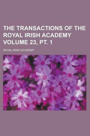 Cover of The Transactions of the Royal Irish Academy Volume 23, PT. 1