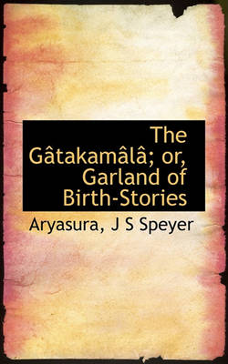 Book cover for The Gatakamala; Or, Garland of Birth-Stories